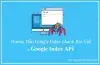 Hướng Dẫn Google Index Bài viết nhanh với Google Index API