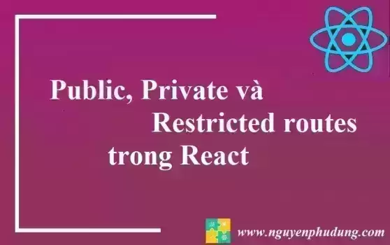 Public, Private và Restricted routes trong React
