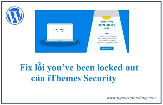 Fix lỗi you’ve been locked out của iThemes Security