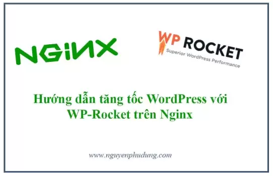 Hướng dẫn tăng tốc WordPress với WP-Rocket trên Nginx