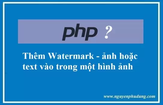 Thêm Watermark ảnh hoặc text vào trong ảnh bằng PHP