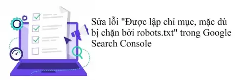 Sửa lỗi Được lập chỉ mục, mặc dù bị chặn bởi robots trong Google Search Console