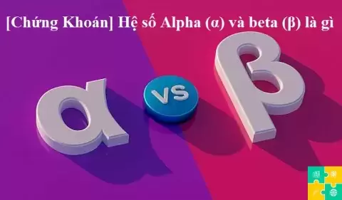 [Chứng Khoán]  Hệ số Alpha (α) và beta (β) là gì ?