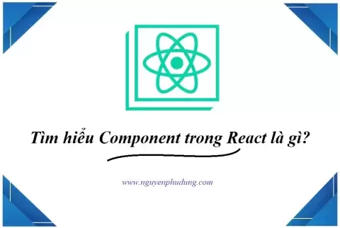 Component là gì Tìm hiểu cụ thể về component.