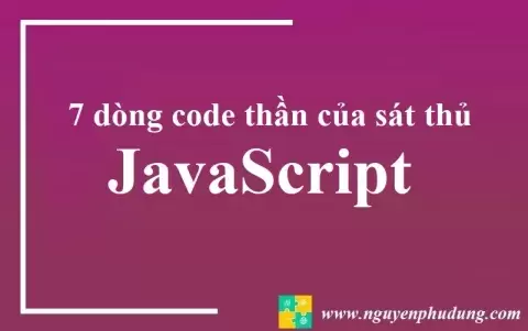 [Thủ Thuật JavaScript] 7 dòng code thần của sát thủ JavaScript