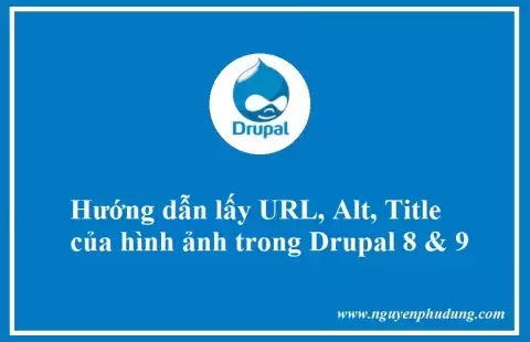 Hướng dẫn lấy URL, title, alt hình ảnh trong Drupal 8 và 9