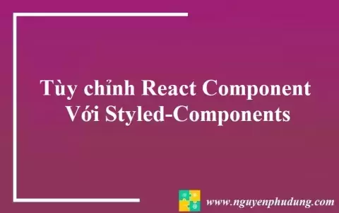 Tùy chỉnh React Component Với Styled-Components