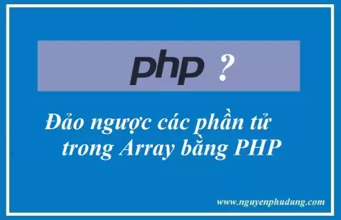  Đảo ngược phần tử trong Array bằng PHP