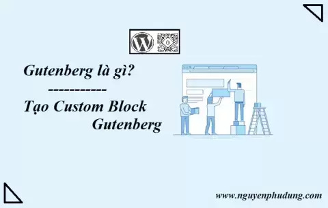 Gutenberg là gì Tạo Custom Block Gutenberg trong WordPress