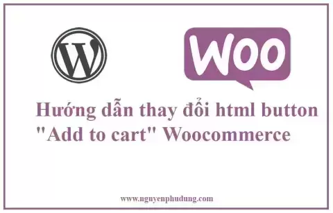 Hướng dẫn thay đổi html button "Add to cart" Woocommerce