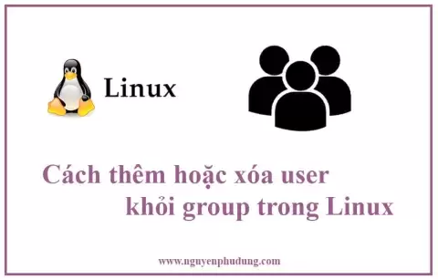 Cách thêm hoặc xóa user khỏi group trong Linux
