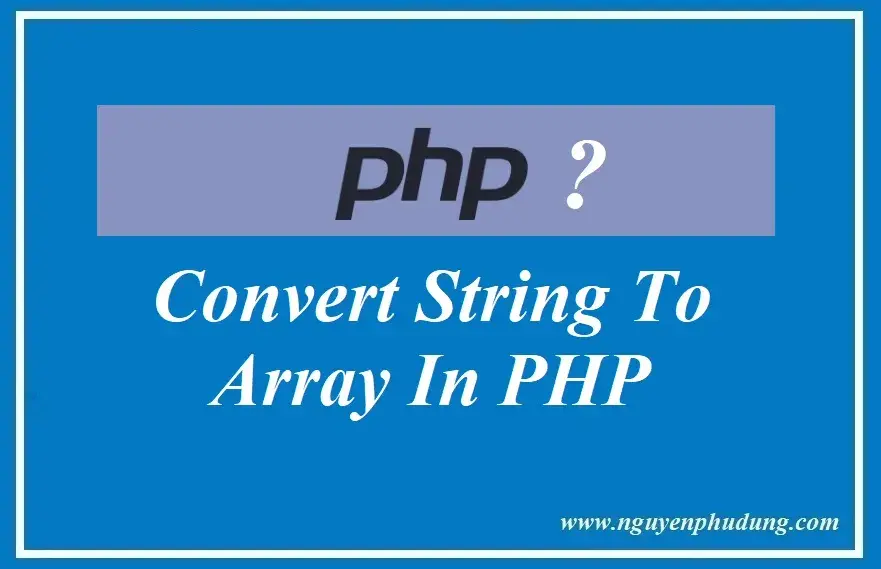 Convert String to Array trong PHP