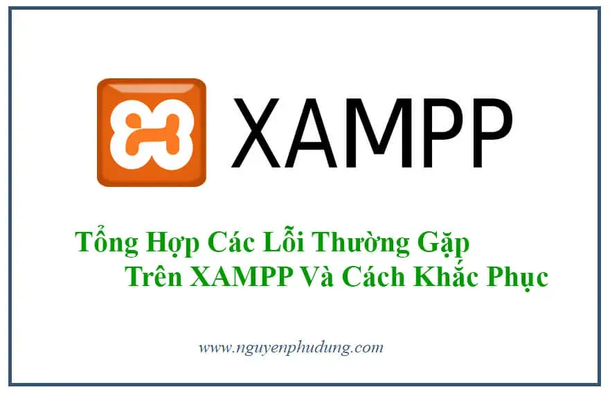  Tổng Hợp Các Lỗi Thường Gặp Trên XAMPP Và Cách Khắc Phục 