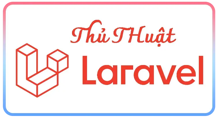 Thủ Thuật Laravel