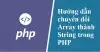 [Thủ Thuật PHP] Hướng dẫn chuyển đổi Array thành String trong PHP