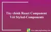 Tùy chỉnh React Component Với Styled-Components