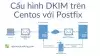 Cấu hình DKIM trên Centos với Postfix